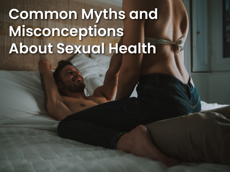 Common Myths and Misconceptions About Sexual Health