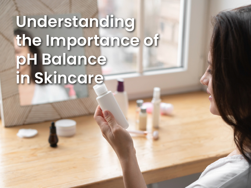 Understanding the Importance of pH Balance in Skincare