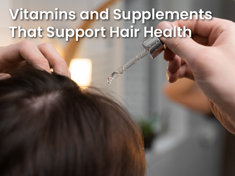 Vitamins and Supplements That Support Hair Health