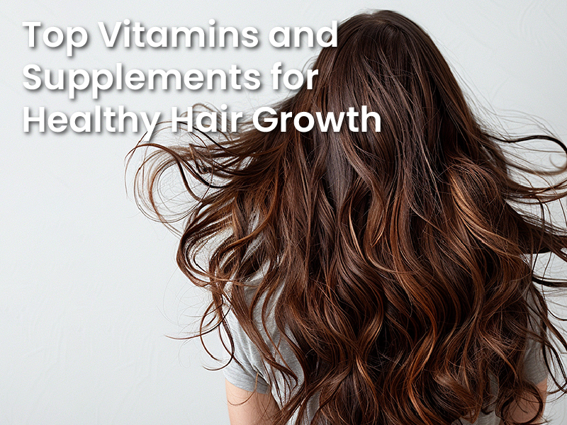 Top Vitamins and Supplements for Healthy Hair Growth