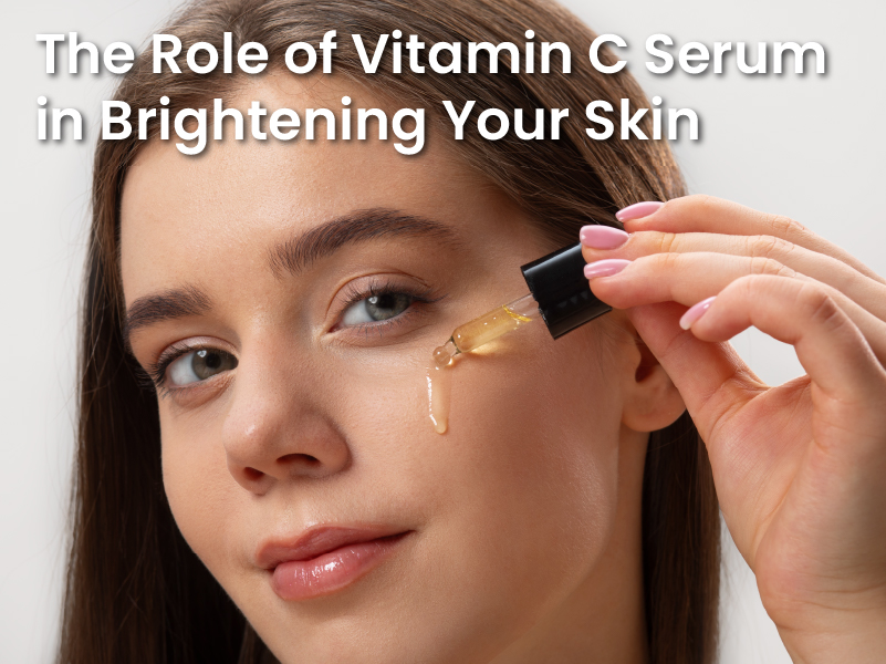 The Role of Vitamin C Serum in Brightening Your Skin