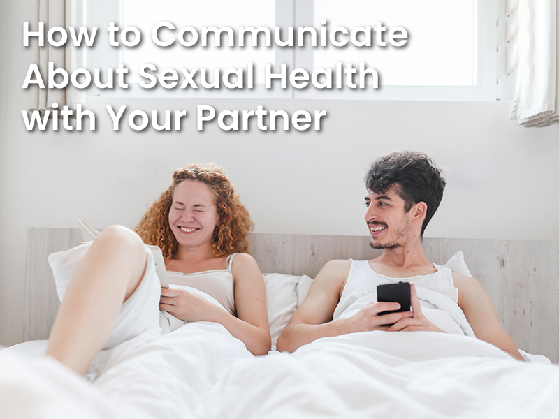 How to Communicate About Sexual Health with Your Partner