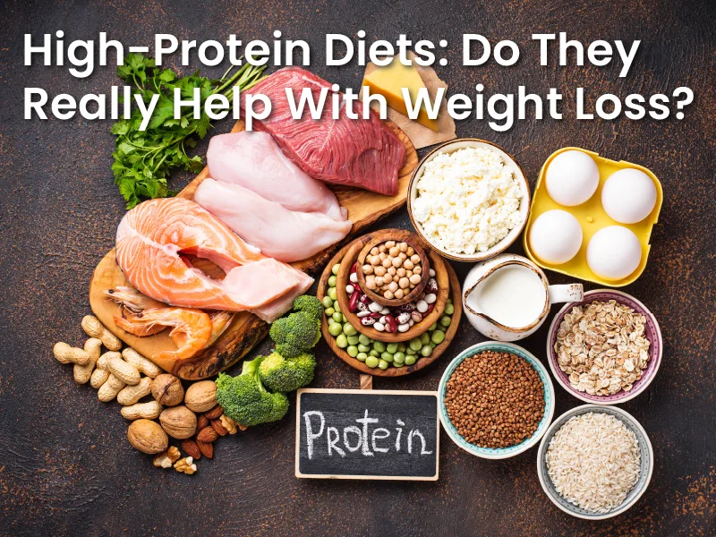 High-Protein Diets: Do They Really Help With Weight Loss?