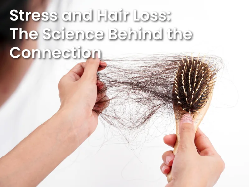 Stress and Hair Loss: The Science Behind the Connection