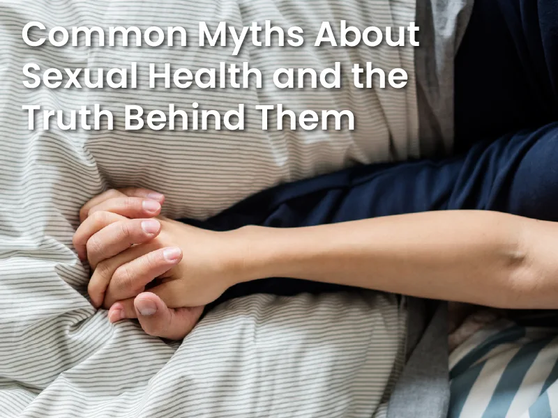 Common Myths About Sexual Health and the Truth Behind Them
