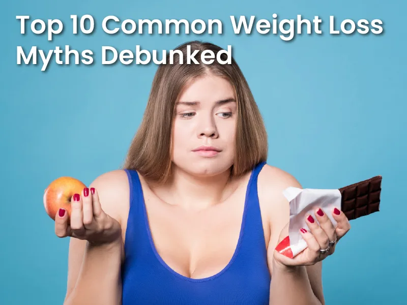 Top 10 Common Weight Loss Myths Debunked