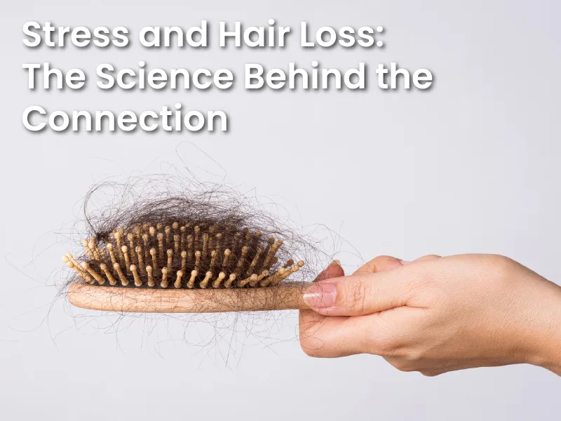 Stress and Hair Loss: The Science Behind the Connection