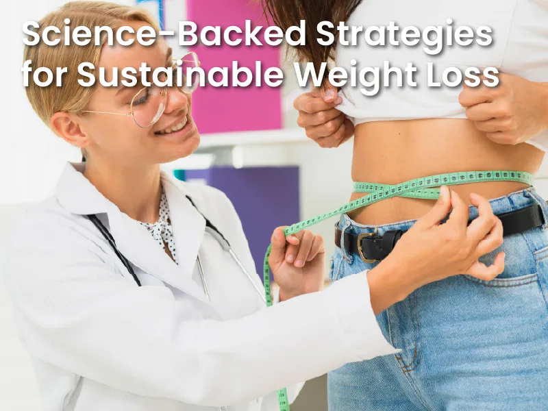 Science-Backed Strategies for Sustainable Weight Loss