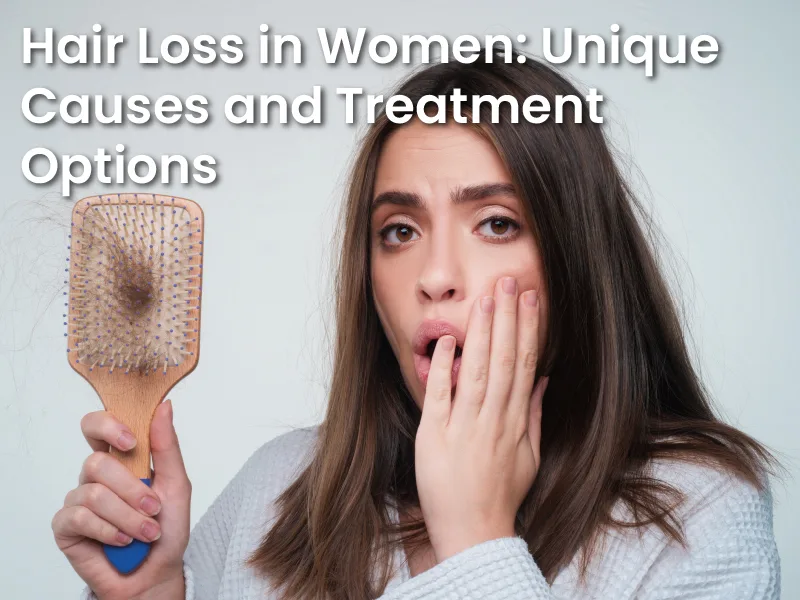 Hair Loss in Women: Unique Causes and Treatment Options