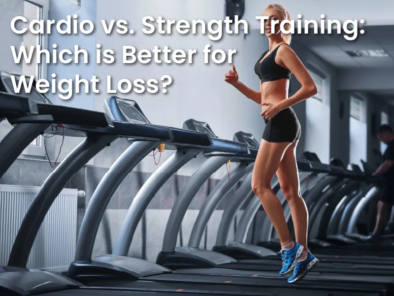 Cardio vs. Strength Training: Which is Better for Weight Loss?