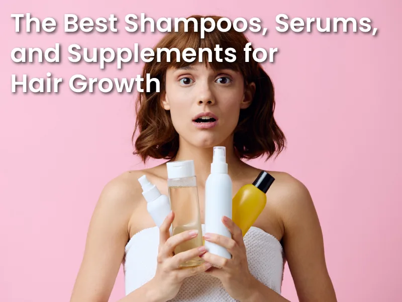 The Best Shampoos, Serums, and Supplements for Hair Growth