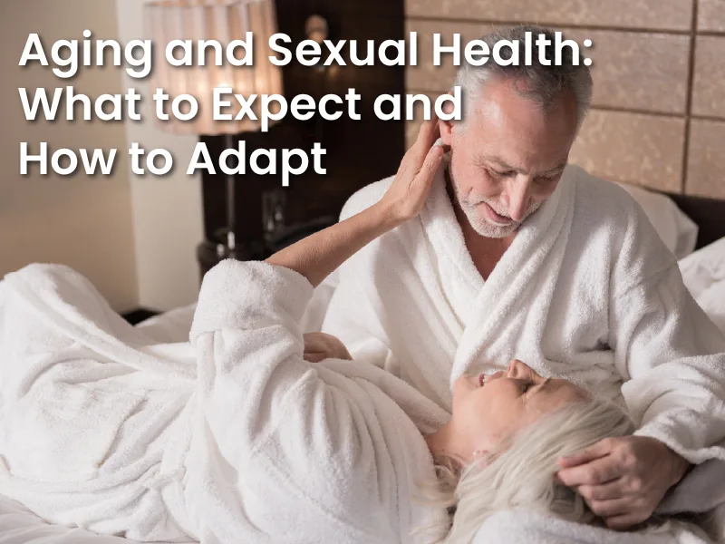 Ageing and Sexual Health: What to Expect and How to Adapt
