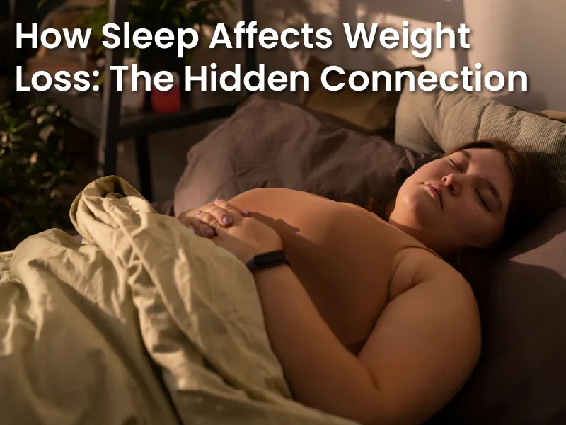 How Sleep Affects Weight Loss: The Hidden Connection