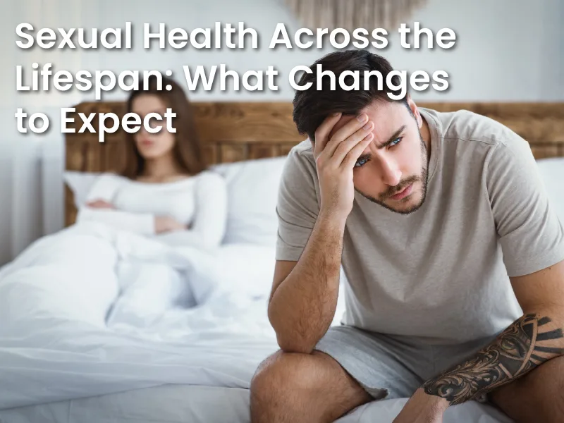 Sexual Health Across the Lifespan: What Changes to Expect
