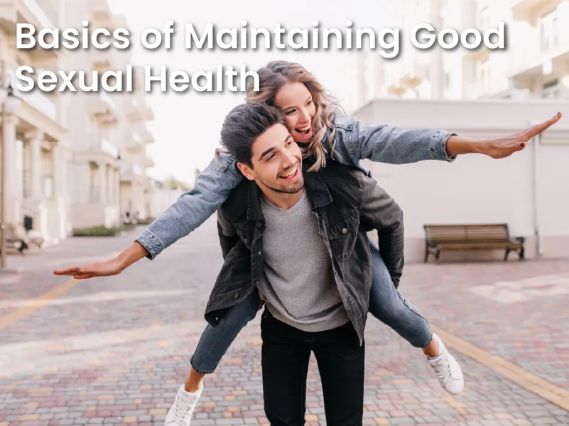 Basics of Maintaining Good Sexual Health